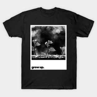 Grow up T-Shirt